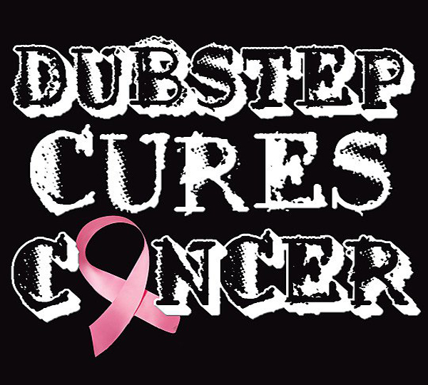 DubstepCuresCancer