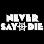 Never Say Die
