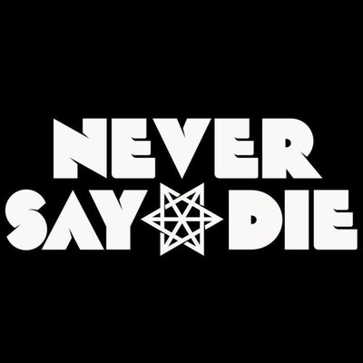 Never Say Die